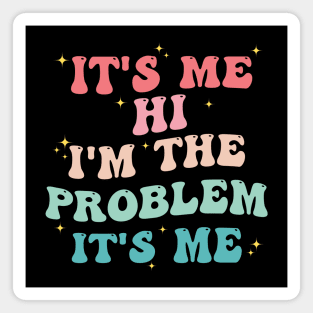 It's Me Hi I'm The Problem It's Me Magnet